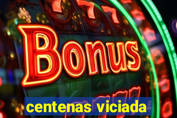 centenas viciada